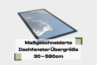 Benutzerdefinierte Größe Dachfenster - überdimensioniert