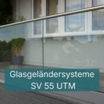 Glasgeländersysteme SV 55 UTM für aufgesetzte Montage mit Keilbefestigung